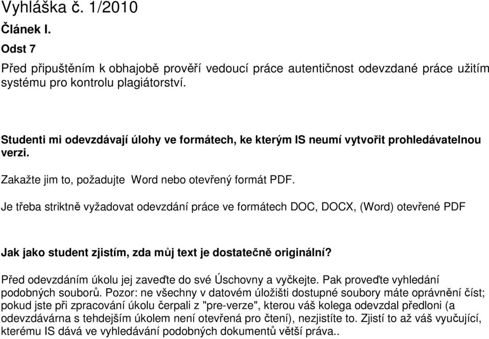 Je třeba striktně vyžadovat odevzdání práce ve formátech DOC, DOCX, (Word) otevřené PDF Jak jako student zjistím, zda můj text je dostatečně originální?