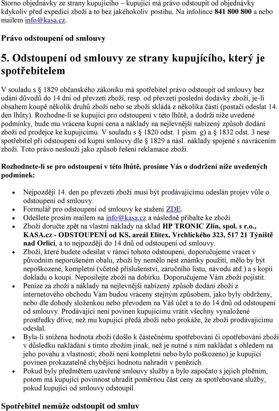 Odstoupení od smlouvy ze strany kupujícího, který je spotřebitelem V souladu s 1829 občanského zákoníku má spotřebitel právo odstoupit od smlouvy bez udání důvodů do 14 dní od převzetí zboží, resp.