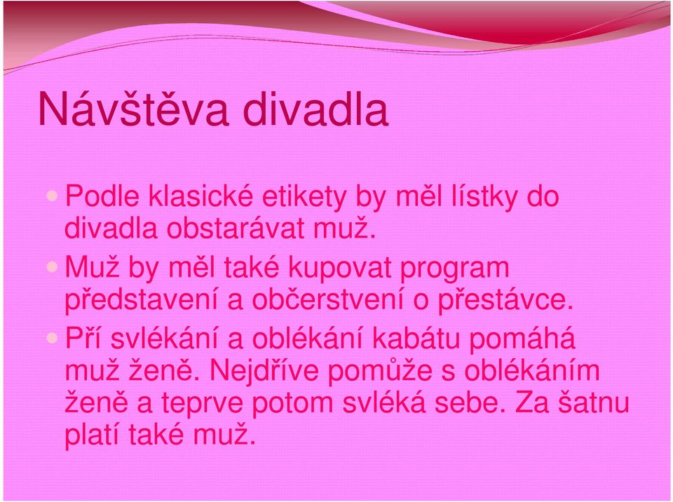 Muž by měl také kupovat program představení a občerstvení o přestávce.