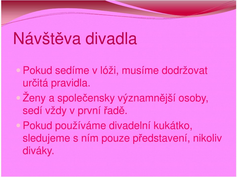 Ženy a společensky významnější osoby, sedí vždy v