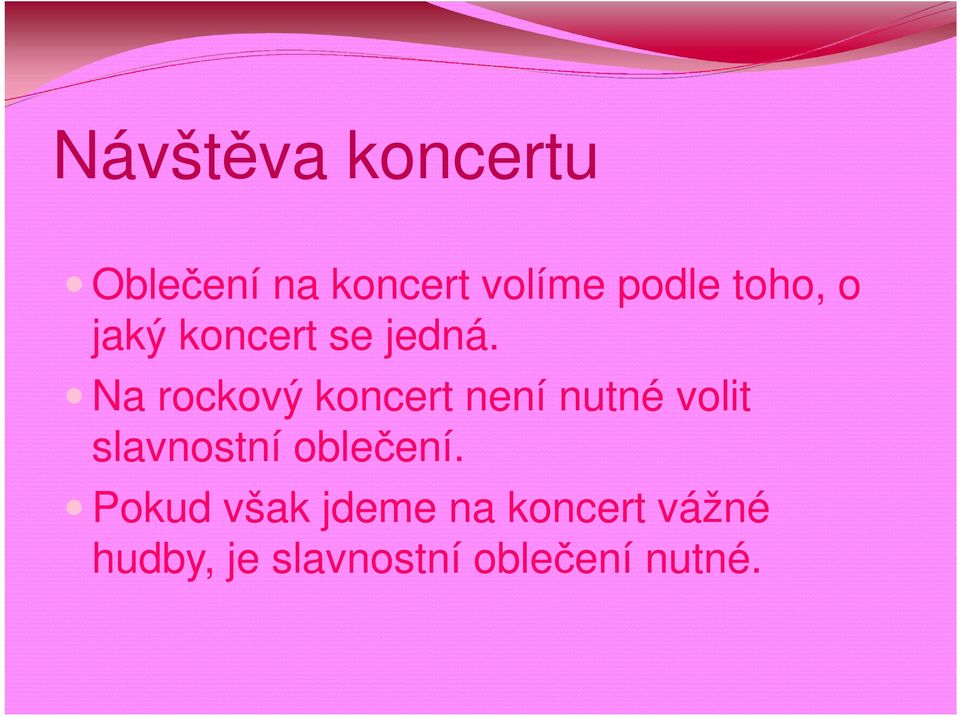 Na rockový koncert není nutné volit slavnostní