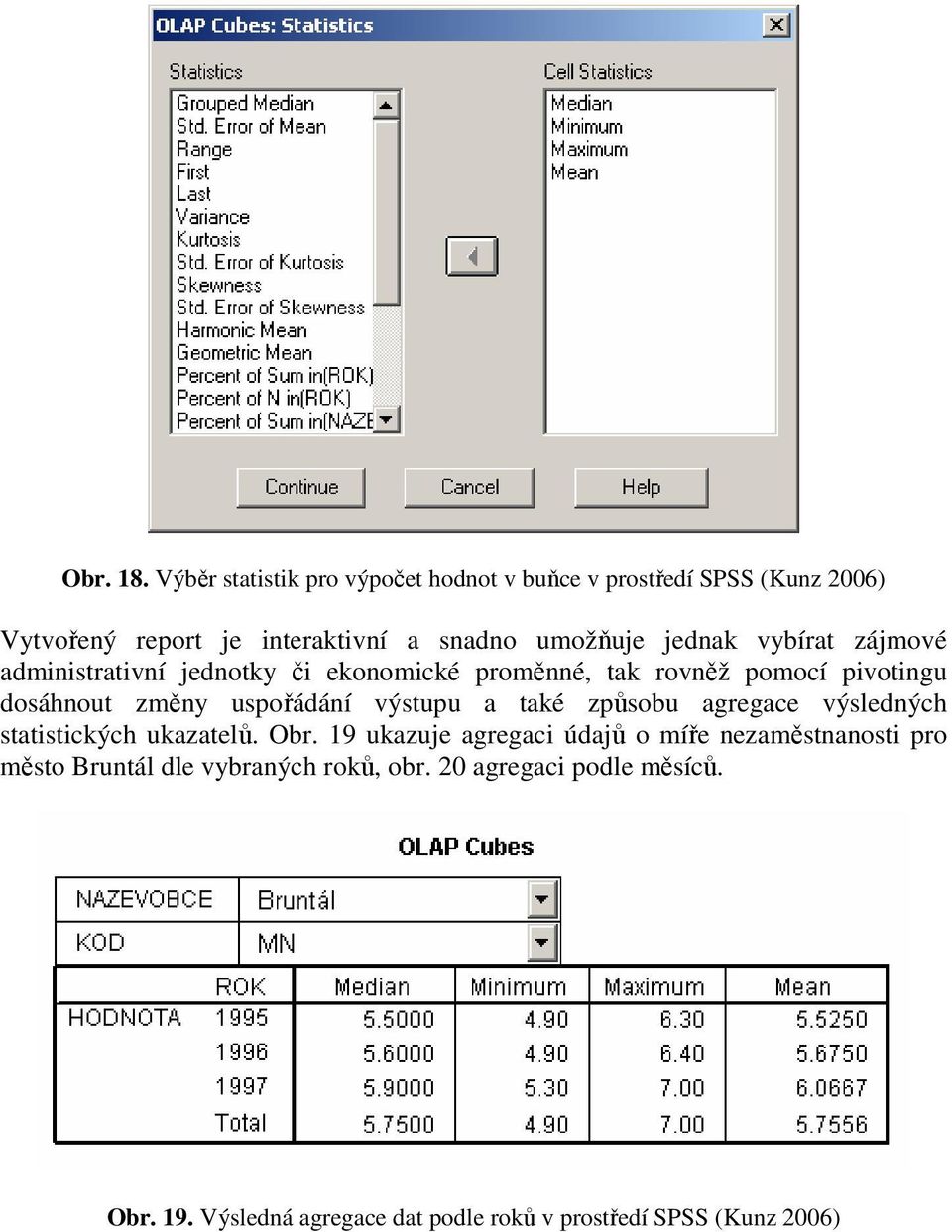 vybírat zájmové administrativní jednotky či ekonomické proměnné, tak rovněž pomocí pivotingu dosáhnout změny uspořádání výstupu a