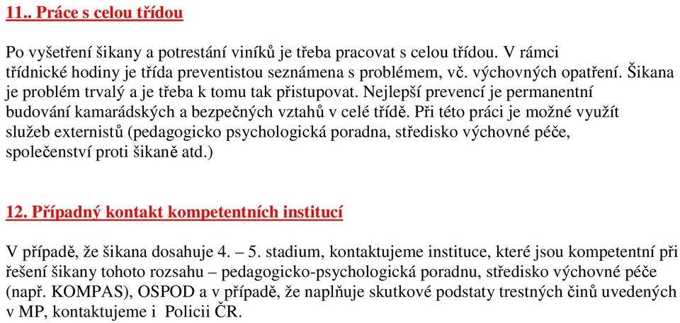 Při této práci je možné využít služeb externistů (pedagogicko psychologická poradna, středisko výchovné péče, společenství proti šikaně atd.) 12.