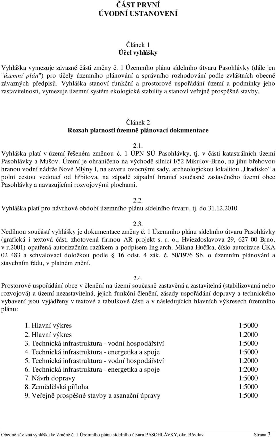 Vyhláška stanoví funkční a prostorové uspořádání území a podmínky jeho zastavitelnosti, vymezuje územní systém ekologické stability a stanoví veřejně prospěšné stavby.