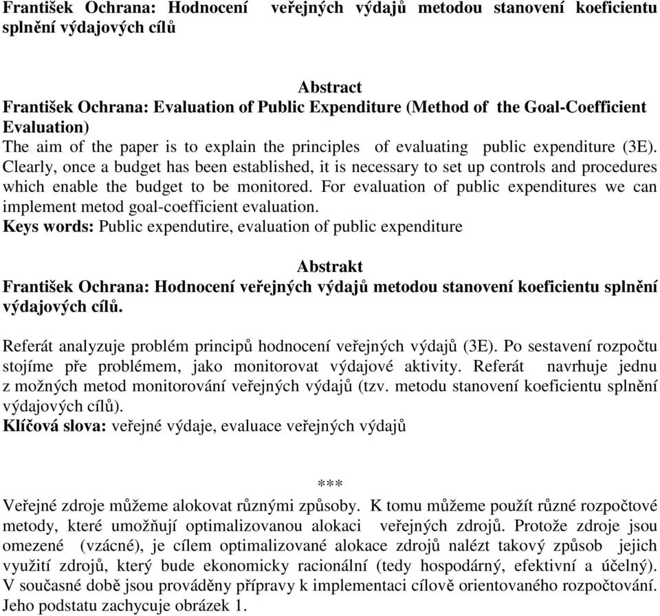 which enable the budget to be monitored For evaluation of public expenditures we can implement metod goal-coefficient evaluation Keys words: Public expendutire, evaluation of public expenditure