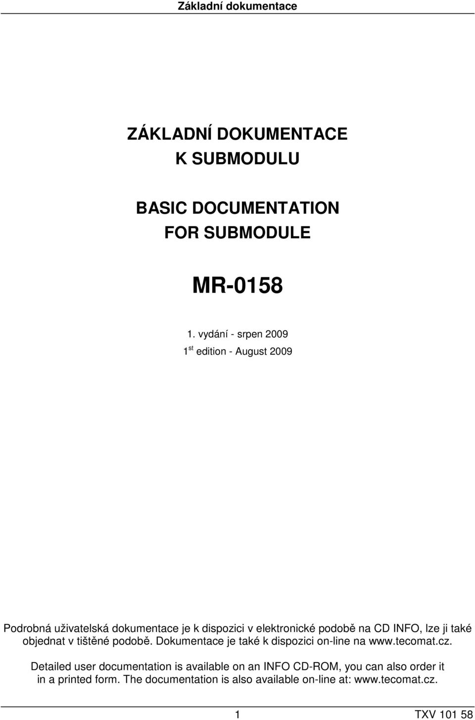 INFO, lze ji také objednat v tištěné podobě. Dokumentace je také k dispozici on-line na www.tecomat.cz.