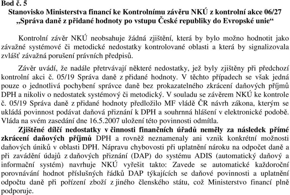 zjištění, která by bylo možno hodnotit jako závažné systémové či metodické nedostatky kontrolované oblasti a která by signalizovala zvlášť závažná porušení právních předpisů.