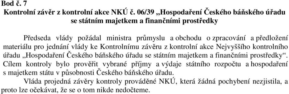 materiálu pro jednání vlády ke Kontrolnímu závěru z kontrolní akce Nejvyššího kontrolního úřadu Hospodaření Českého báňského úřadu se státním majetkem a finančními