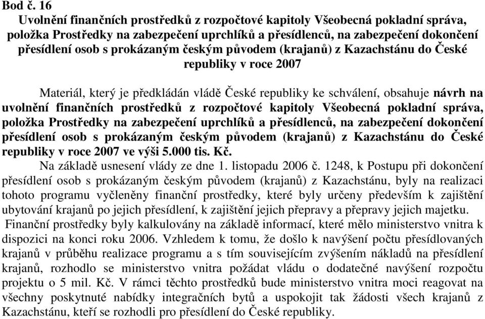 českým původem (krajanů) z Kazachstánu do České republiky v roce 2007 Materiál, který je předkládán vládě České republiky ke schválení, obsahuje návrh na uvolnění finančních prostředků z rozpočtové