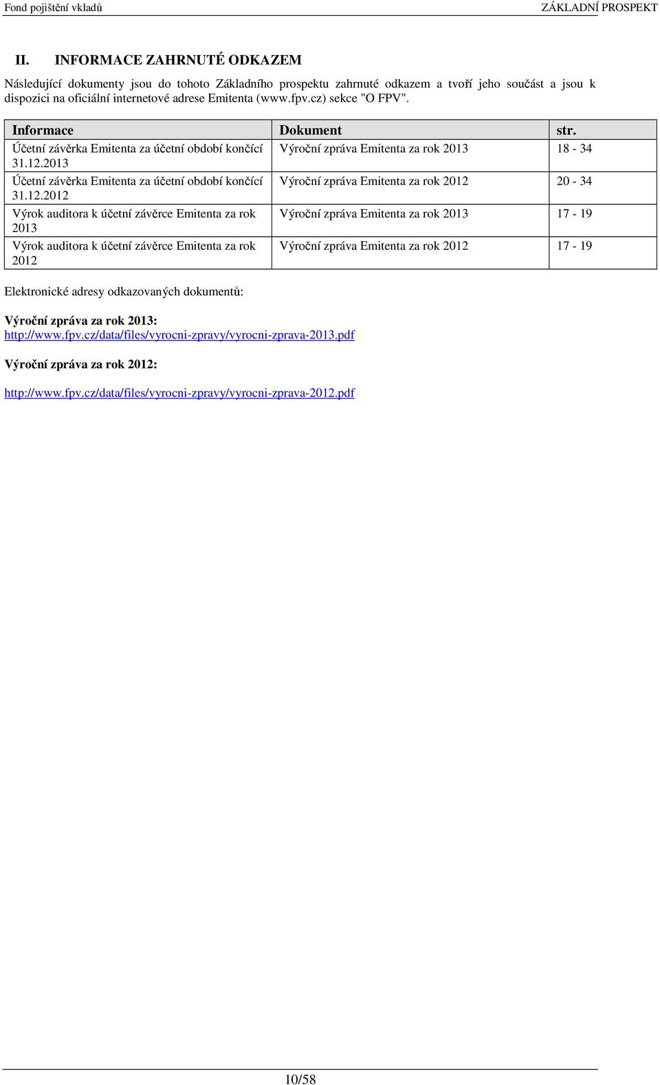 2013 Účetní závěrka Emitenta za účetní období končící Výroční zpráva Emitenta za rok 2012 