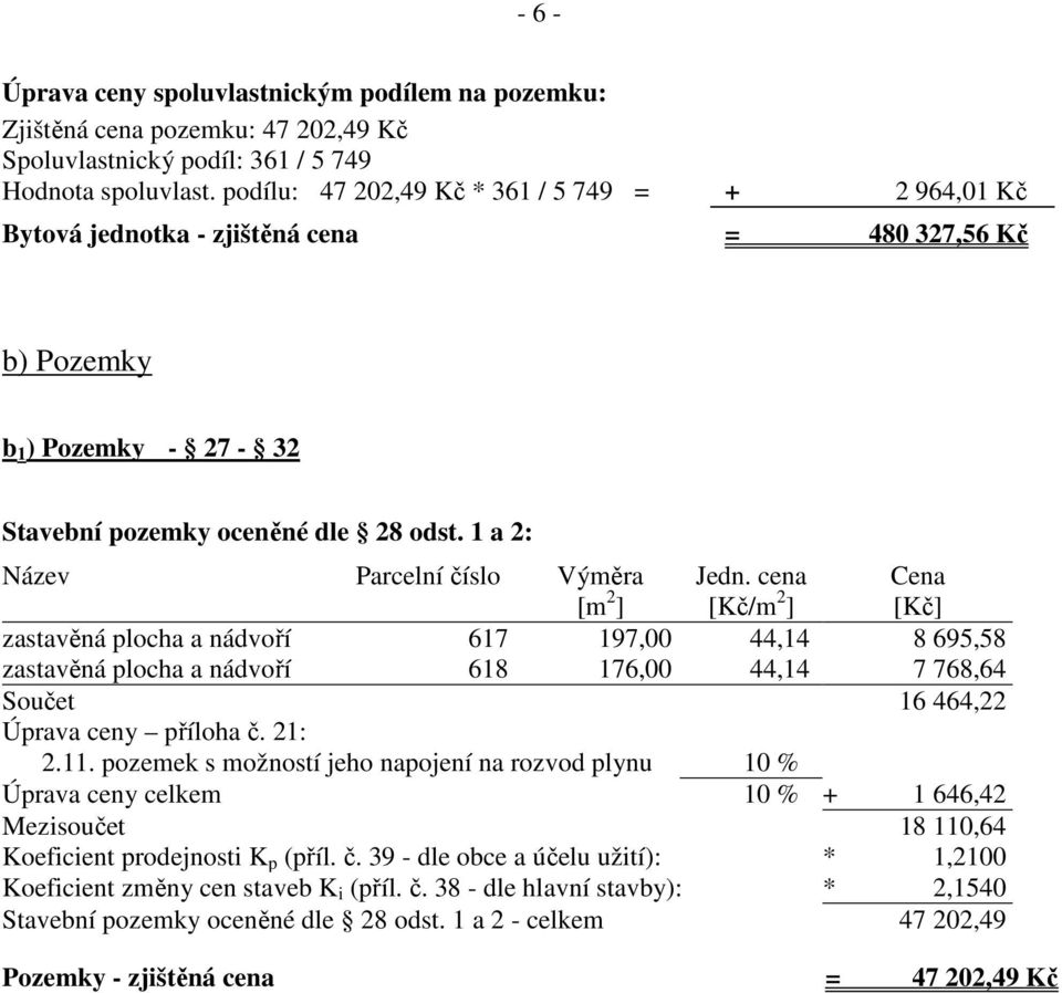 1 a 2: Název Parcelní číslo Výměra [m 2 ] Jedn.