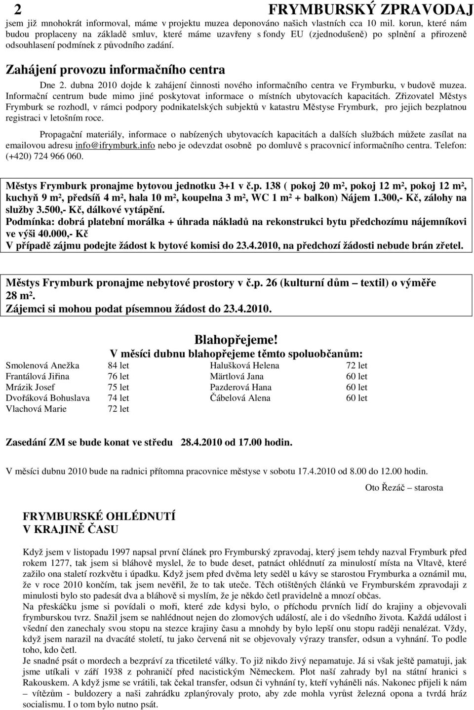 Zahájení provozu informačního centra Dne 2. dubna 2010 dojde k zahájení činnosti nového informačního centra ve Frymburku, v budově muzea.