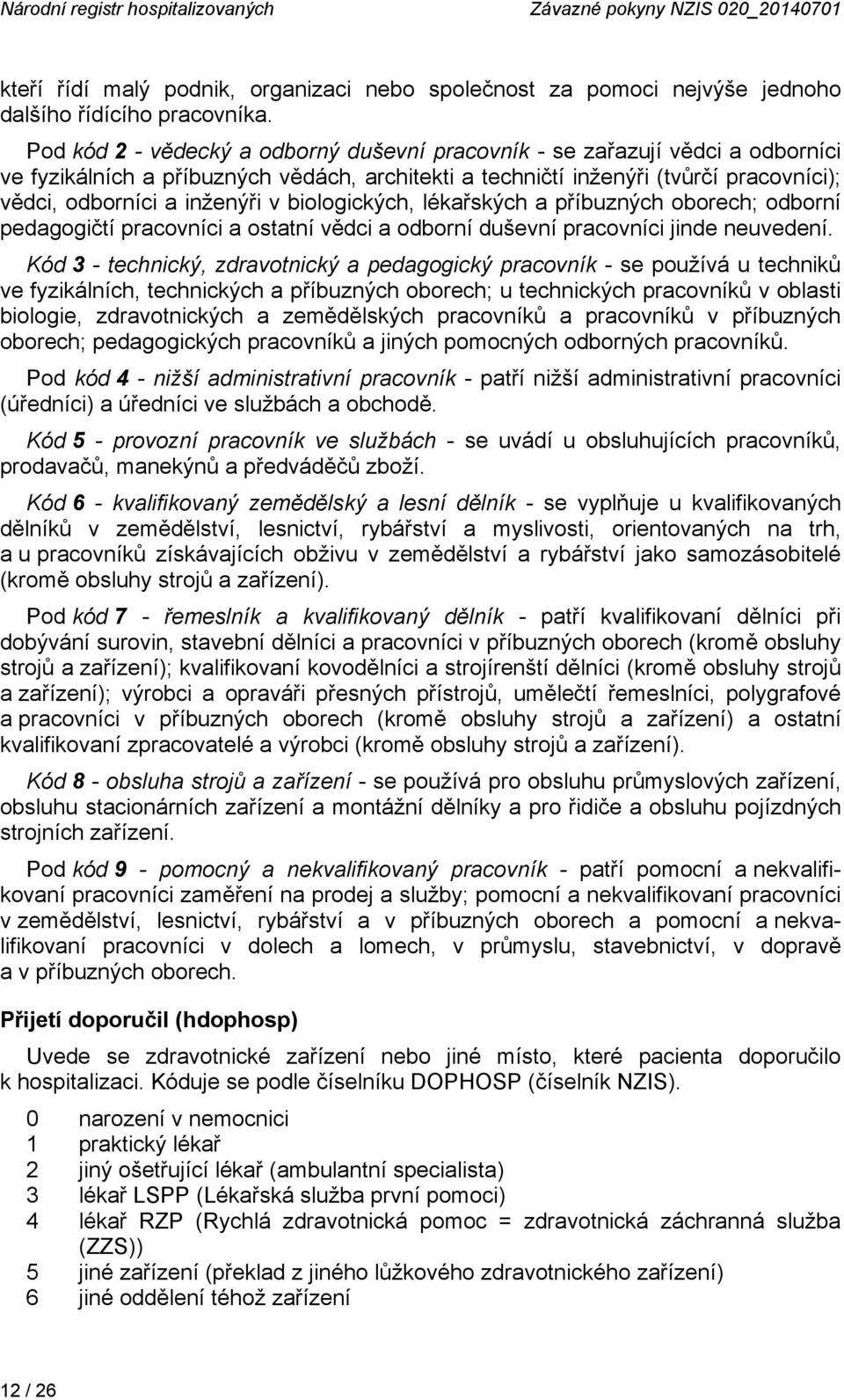 biologických, lékařských a příbuzných oborech; odborní pedagogičtí pracovníci a ostatní vědci a odborní duševní pracovníci jinde neuvedení.