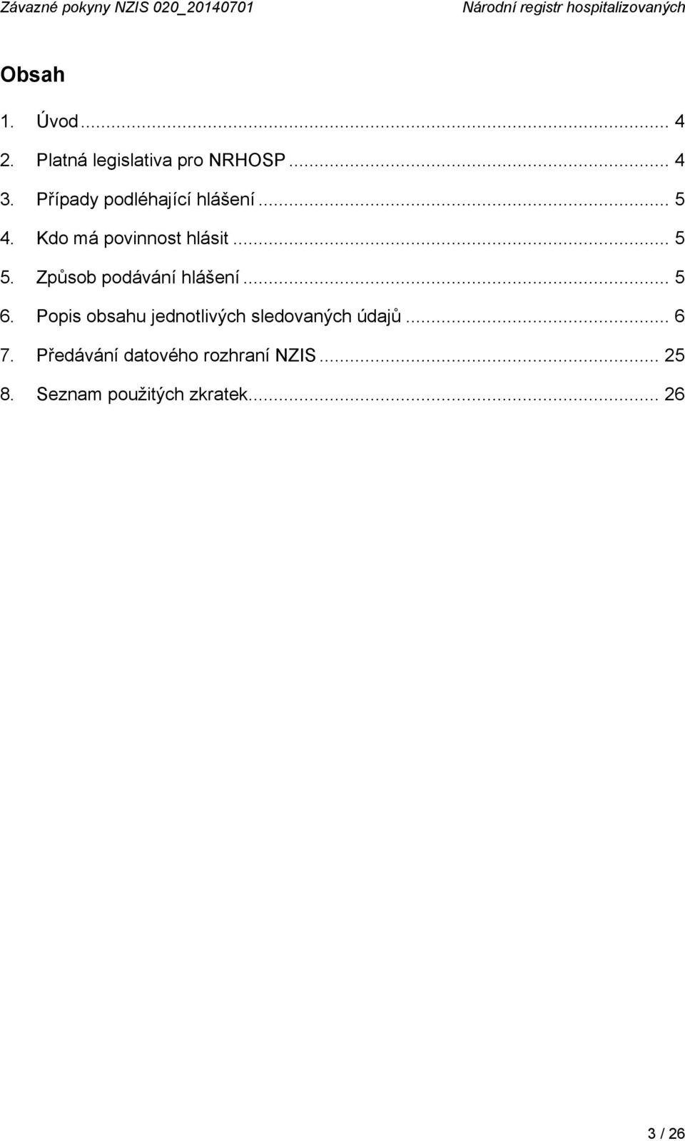 Kdo má povinnost hlásit... 5 5. Způsob podávání hlášení... 5 6.