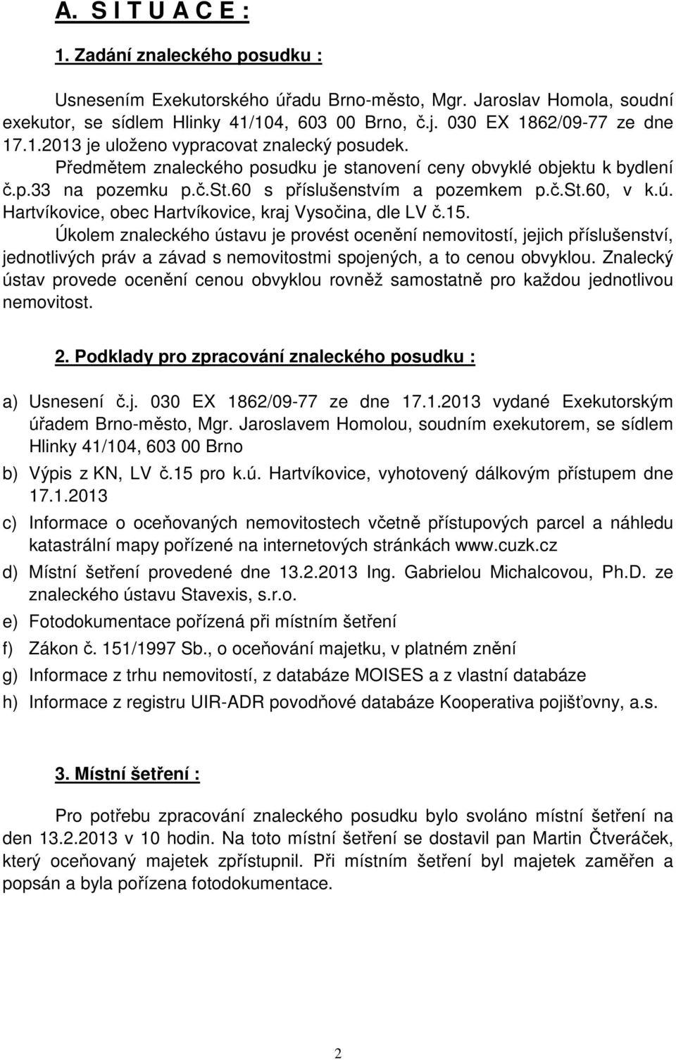 č.st.60, v k.ú. Hartvíkovice, obec Hartvíkovice, kraj Vysočina, dle LV č.15.