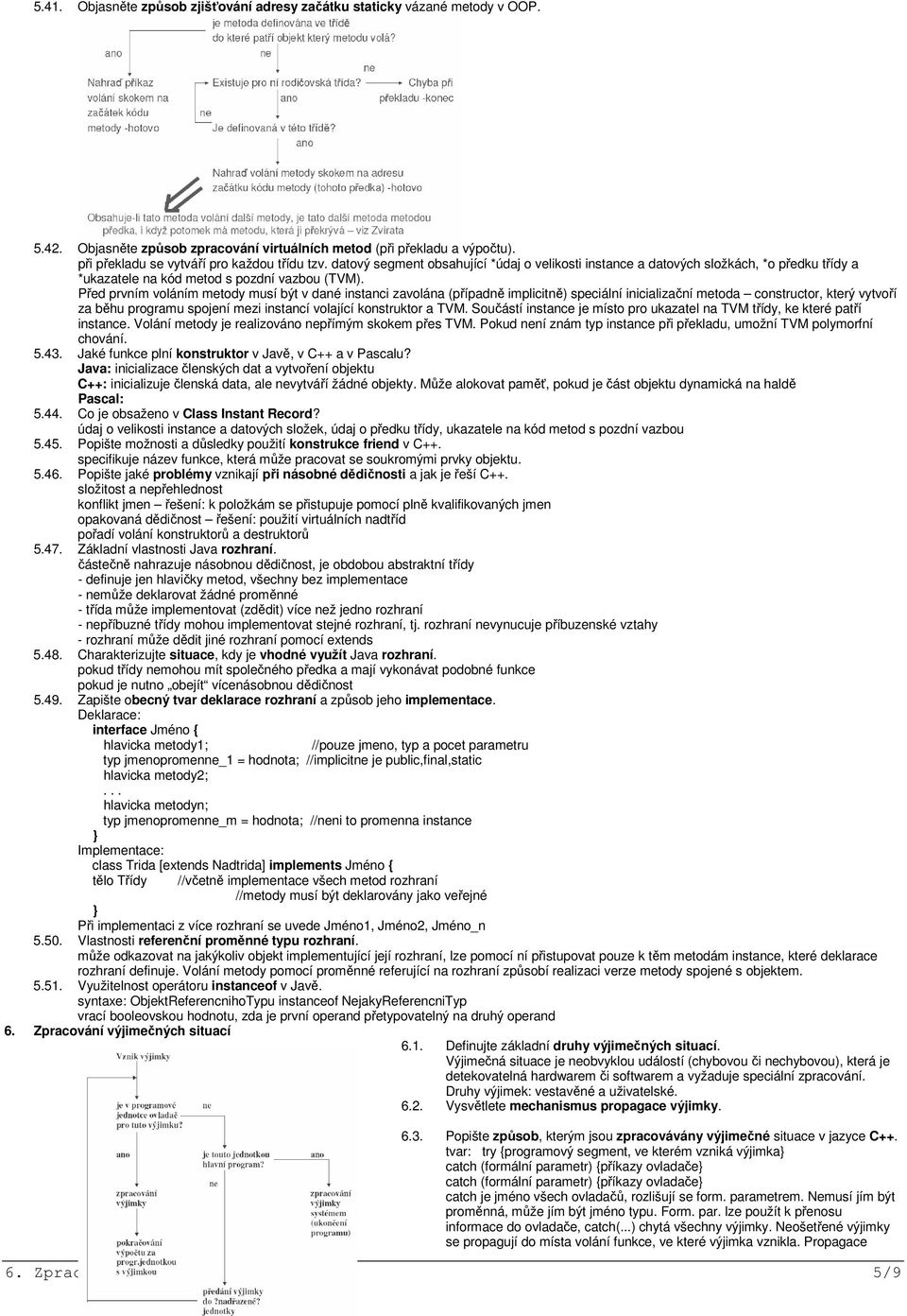 Před prvním voláním metody musí být v dané instanci zavolána (případně implicitně) speciální inicializační metoda constructor, který vytvoří za běhu programu spojení mezi instancí volající