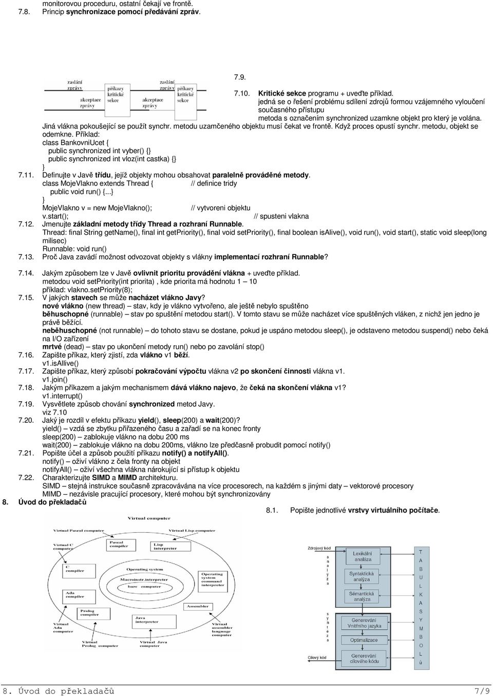 metodu uzamčeného objektu musí čekat ve frontě. Když proces opustí synchr. metodu, objekt se odemkne.