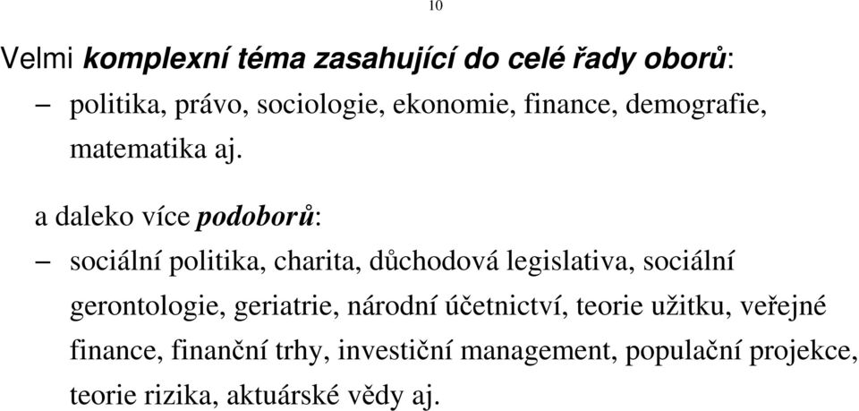 a daleko více podoborů: sociální politika, charita, důchodová legislativa, sociální