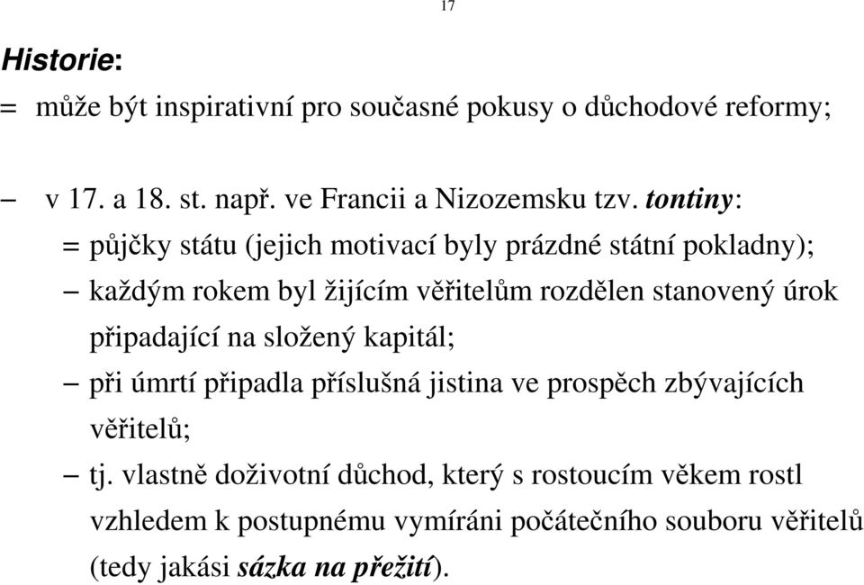 úrok připadající na složený kapitál; při úmrtí připadla příslušná jistina ve prospěch zbývajících věřitelů; tj.