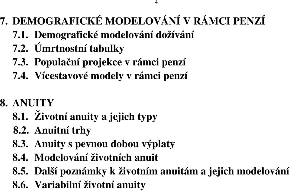 ANUITY 8.1. Životní anuity a jejich typy 8.2. Anuitní trhy 8.3. Anuity s pevnou dobou výplaty 8.4.