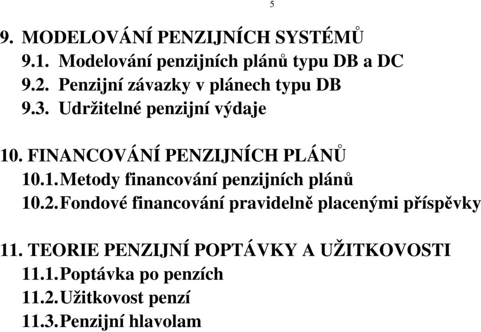 FINANCOVÁNÍ PENZIJNÍCH PLÁNŮ 10.1. Metody financování penzijních plánů 10.2.