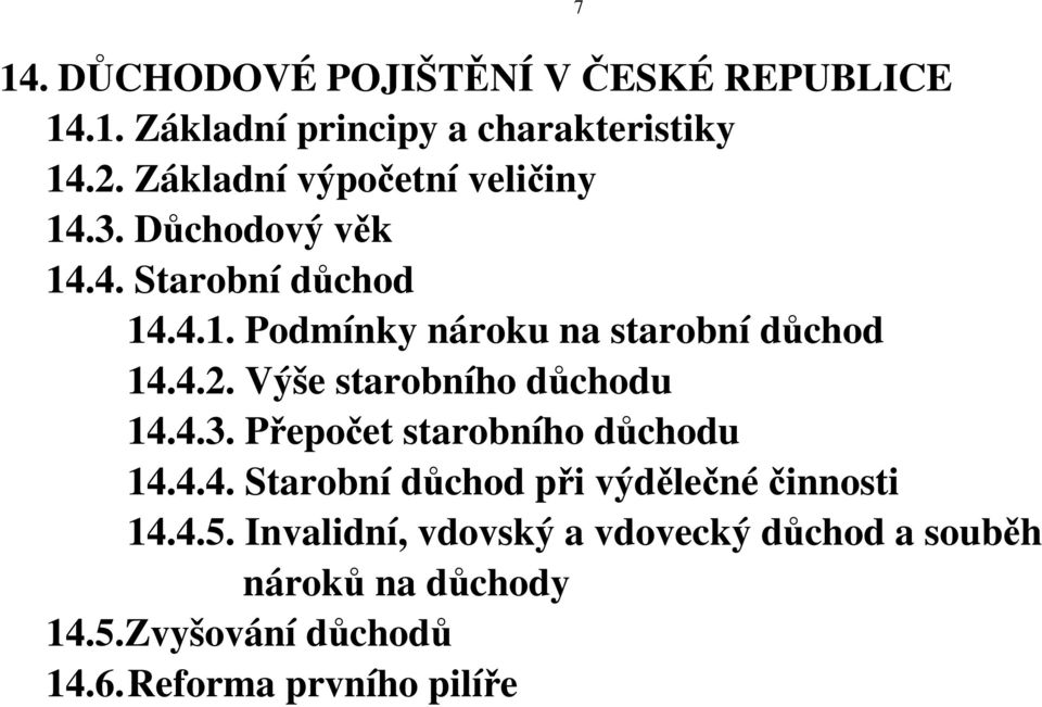 4.2. Výše starobního důchodu 14.4.3. Přepočet starobního důchodu 14.4.4. Starobní důchod při výdělečné činnosti 14.