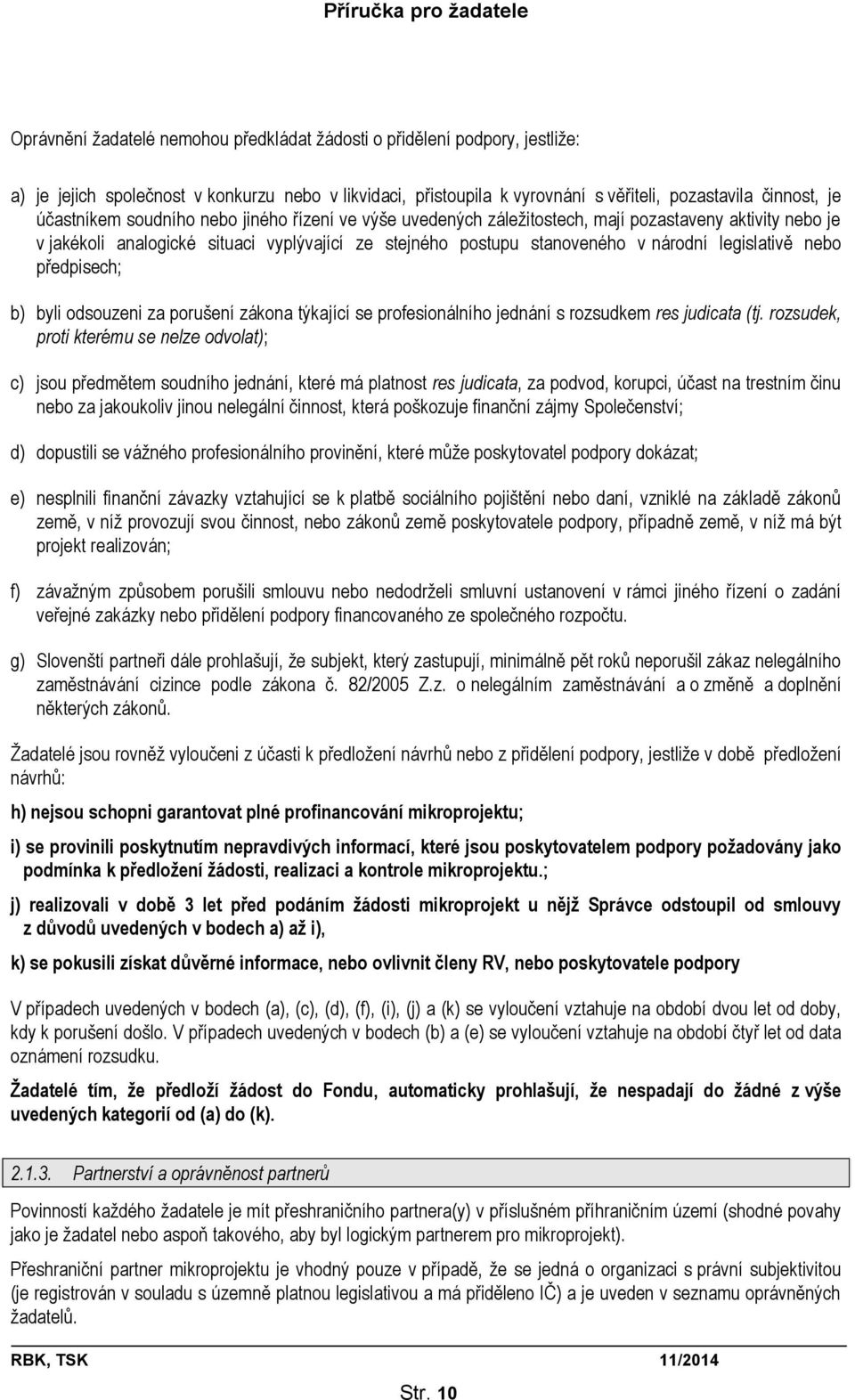 legislativě nebo předpisech; b) byli odsouzeni za porušení zákona týkající se profesionálního jednání s rozsudkem res judicata (tj.