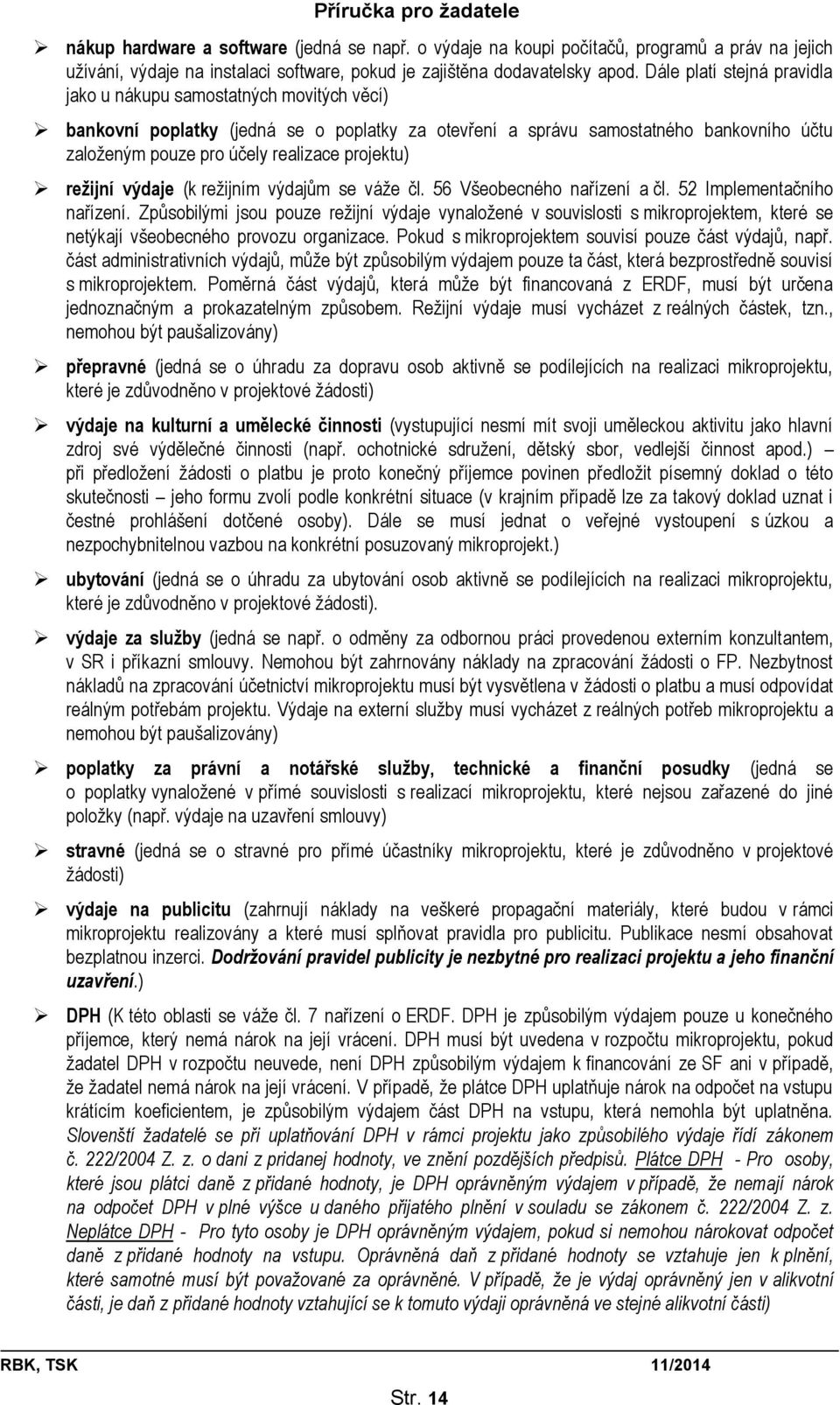 projektu) režijní výdaje (k režijním výdajům se váže čl. 56 Všeobecného nařízení a čl. 52 Implementačního nařízení.