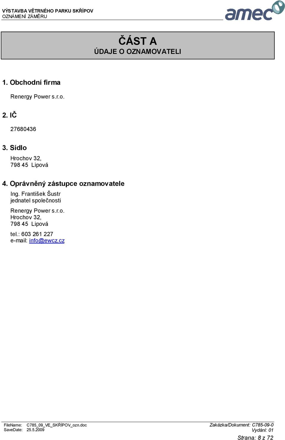 František Šustr jednatel společnosti Renergy Power s.r.o. Hrochov 32, 798 45 Lipová tel.