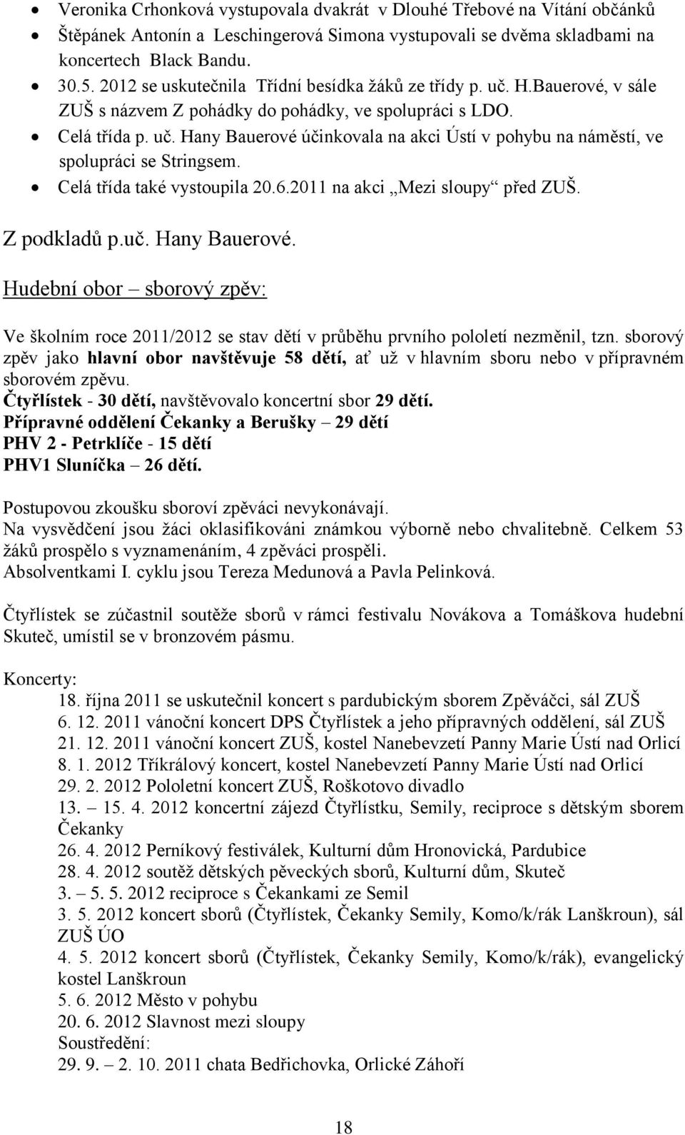 Celá třída také vystoupila 20.6.2011 na akci Mezi sloupy před ZUŠ. Z podkladů p.uč. Hany Bauerové.