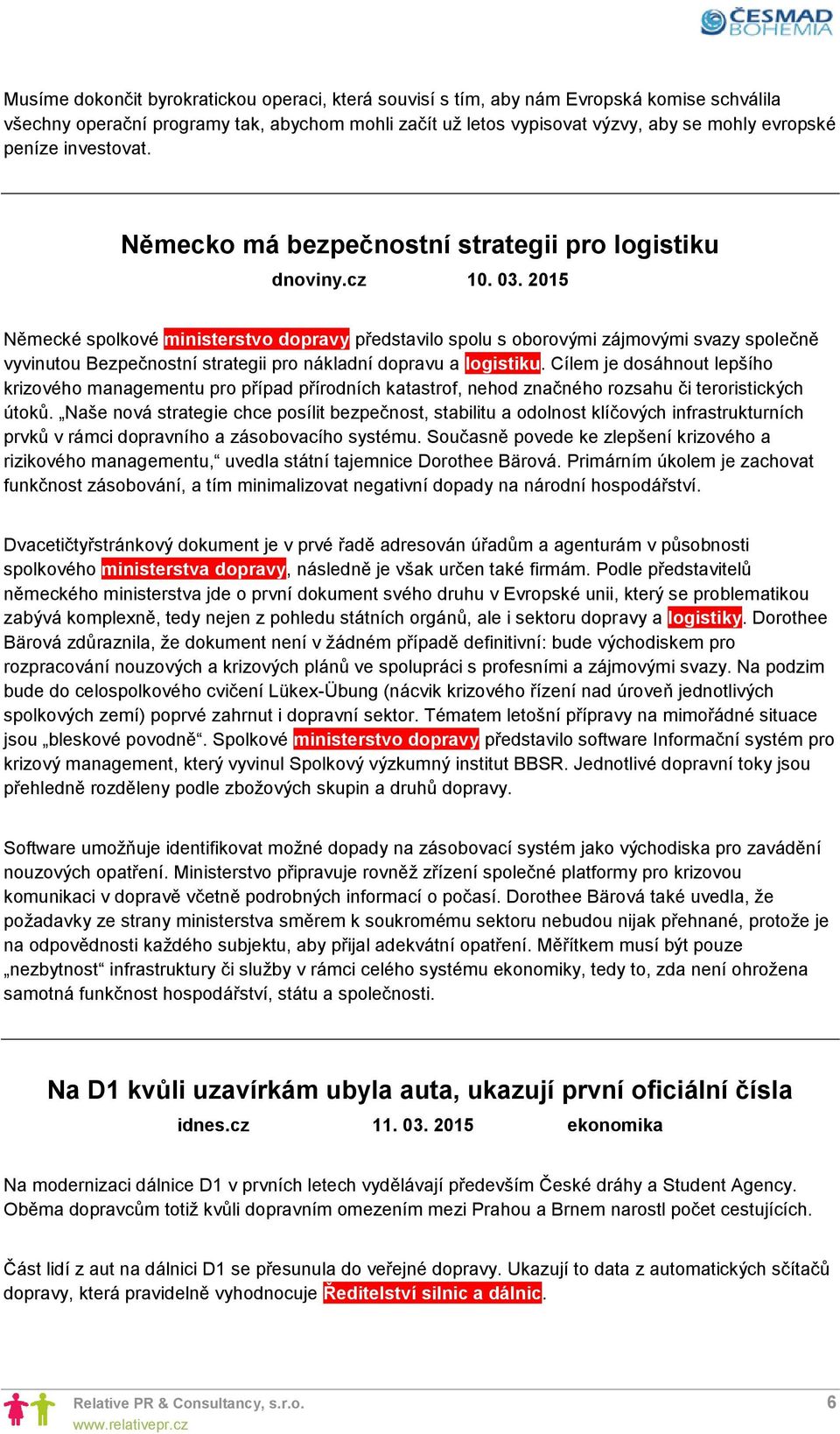 2015 Německé spolkové ministerstvo dopravy představilo spolu s oborovými zájmovými svazy společně vyvinutou Bezpečnostní strategii pro nákladní dopravu a logistiku.