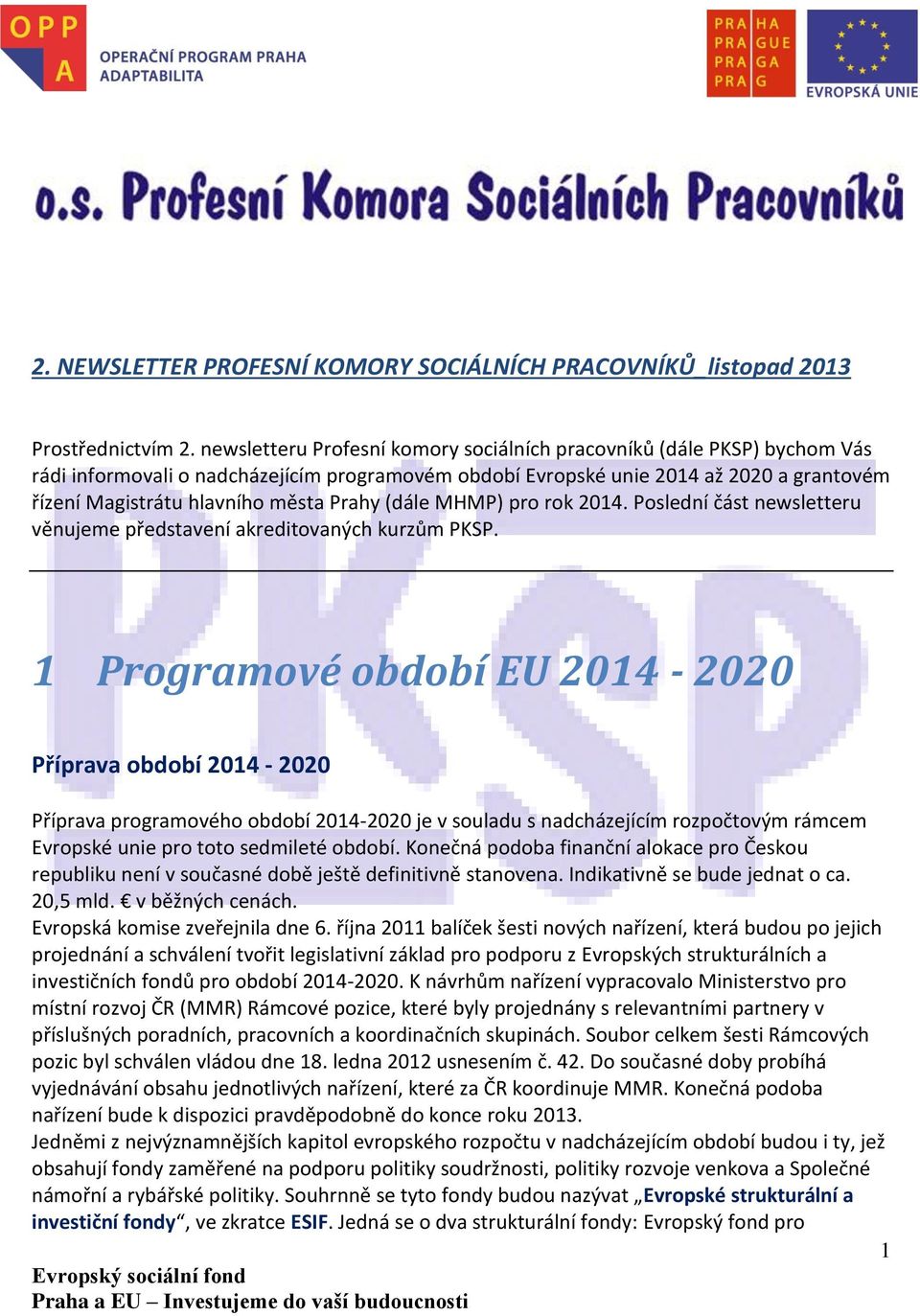 Prahy (dále MHMP) pro rok 2014. Poslední část newsletteru věnujeme představení akreditovaných kurzům PKSP.