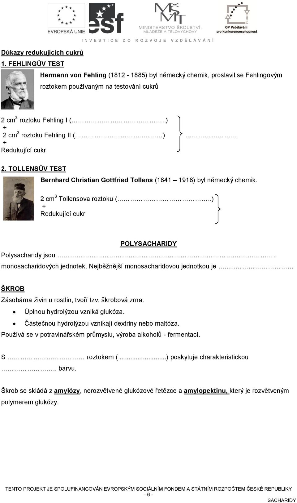 . ) Redukující cukr 2. TLLENSŮV TEST Bernhard hristian Gottfried Tollens (1841 1918) byl německý chemik. 2 cm 3 Tollensova roztoku (..) Redukující cukr PLYSAARIDY Polysacharidy jsou.