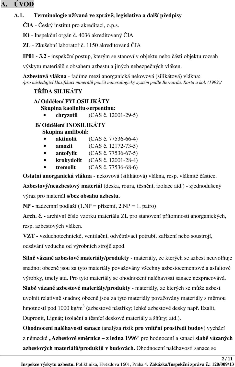 Azbestová vlákna - řadíme mezi anorganická nekovová (silikátová) vlákna: /pro následující klasifikaci minerálů použit mineralogický systém podle Bernarda, Rosta a kol.