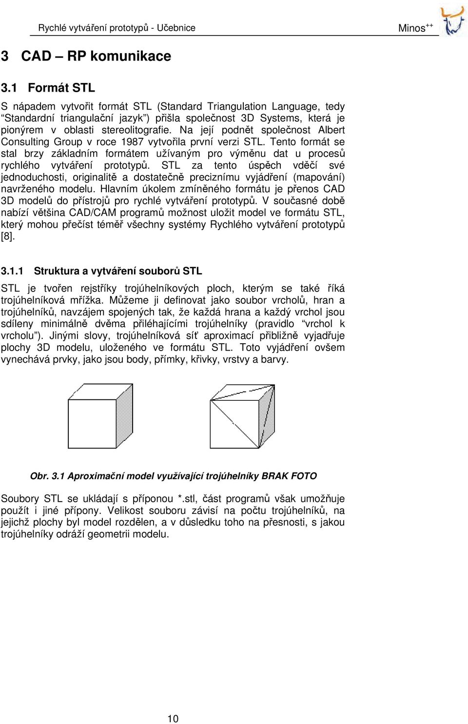 Na její podnět společnost Albert Consulting Group v roce 1987 vytvořila první verzi STL. Tento formát se stal brzy základním formátem užívaným pro výměnu dat u procesů rychlého vytváření prototypů.