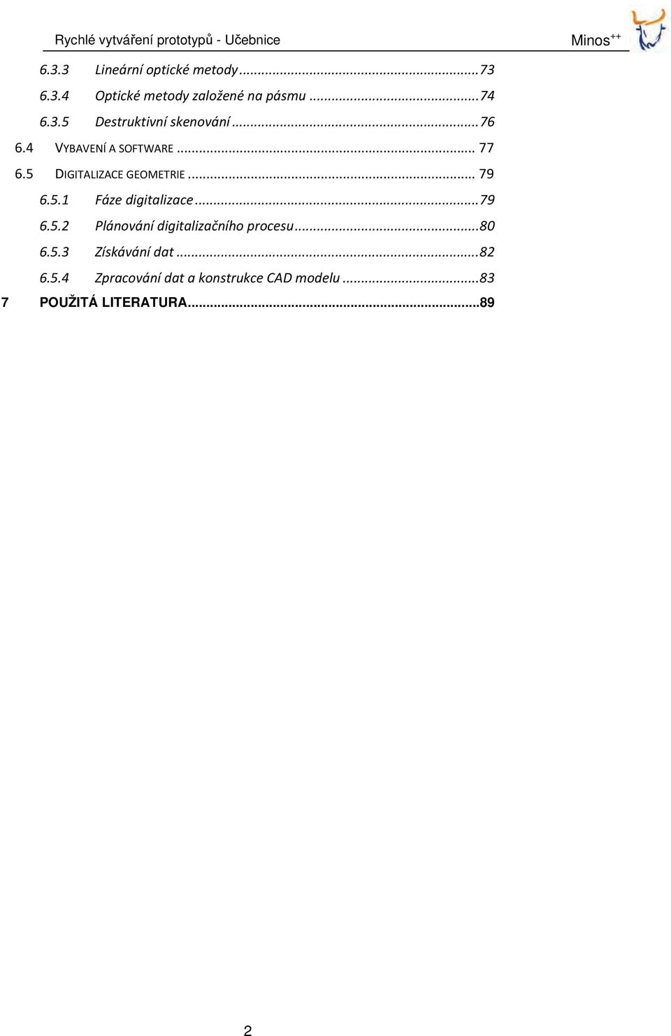 .. 79 6.5.2 Plánování digitalizačního procesu... 80 6.5.3 Získávání dat... 82 6.5.4 Zpracování dat a konstrukce CAD modelu.