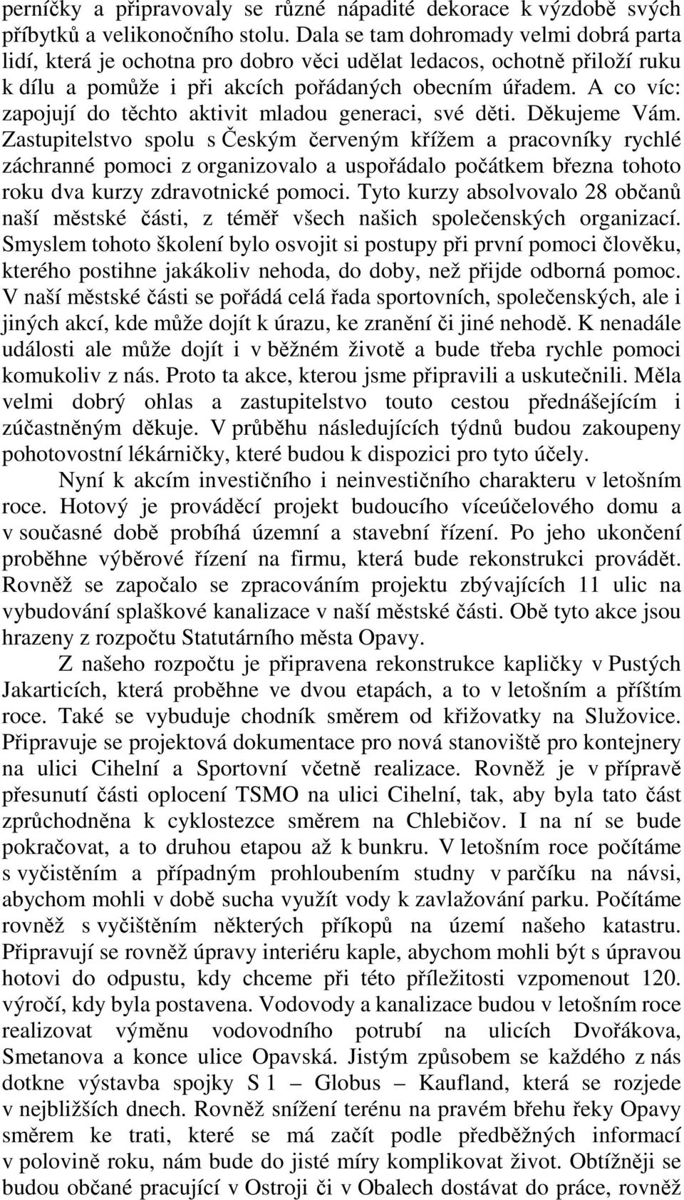 A co víc: zapojují do těchto aktivit mladou generaci, své děti. Děkujeme Vám.