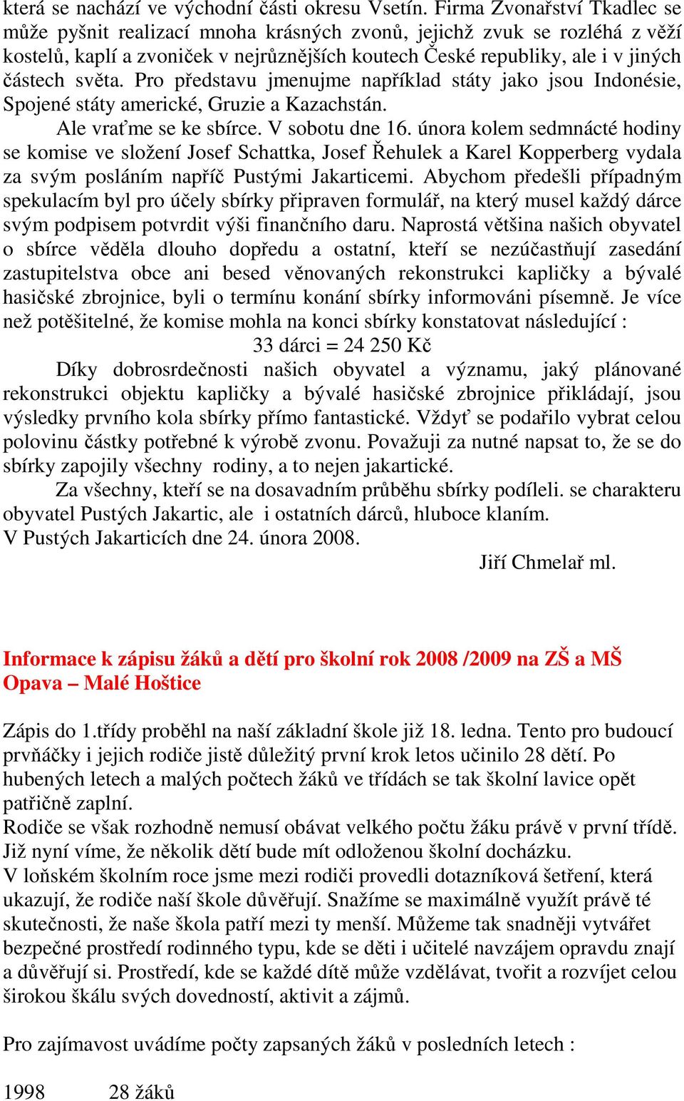 Pro představu jmenujme například státy jako jsou Indonésie, Spojené státy americké, Gruzie a Kazachstán. Ale vraťme se ke sbírce. V sobotu dne 16.