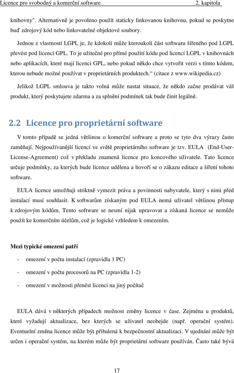 To je užitečné pro přímé použití kódu pod licencí LGPL v knihovnách nebo aplikacích, které mají licenci GPL, nebo pokud někdo chce vytvořit verzi s tímto kódem, kterou nebude možné používat v