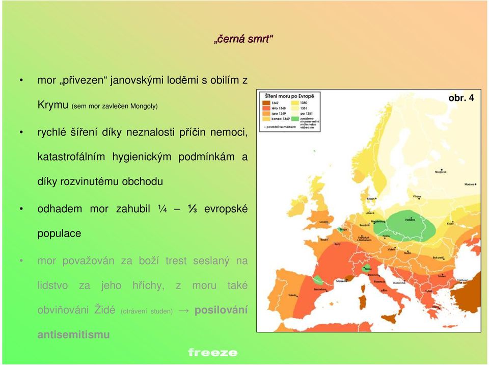 rozvinutému obchodu odhadem mor zahubil ¼ ⅓ evropské populace mor považován za boží trest