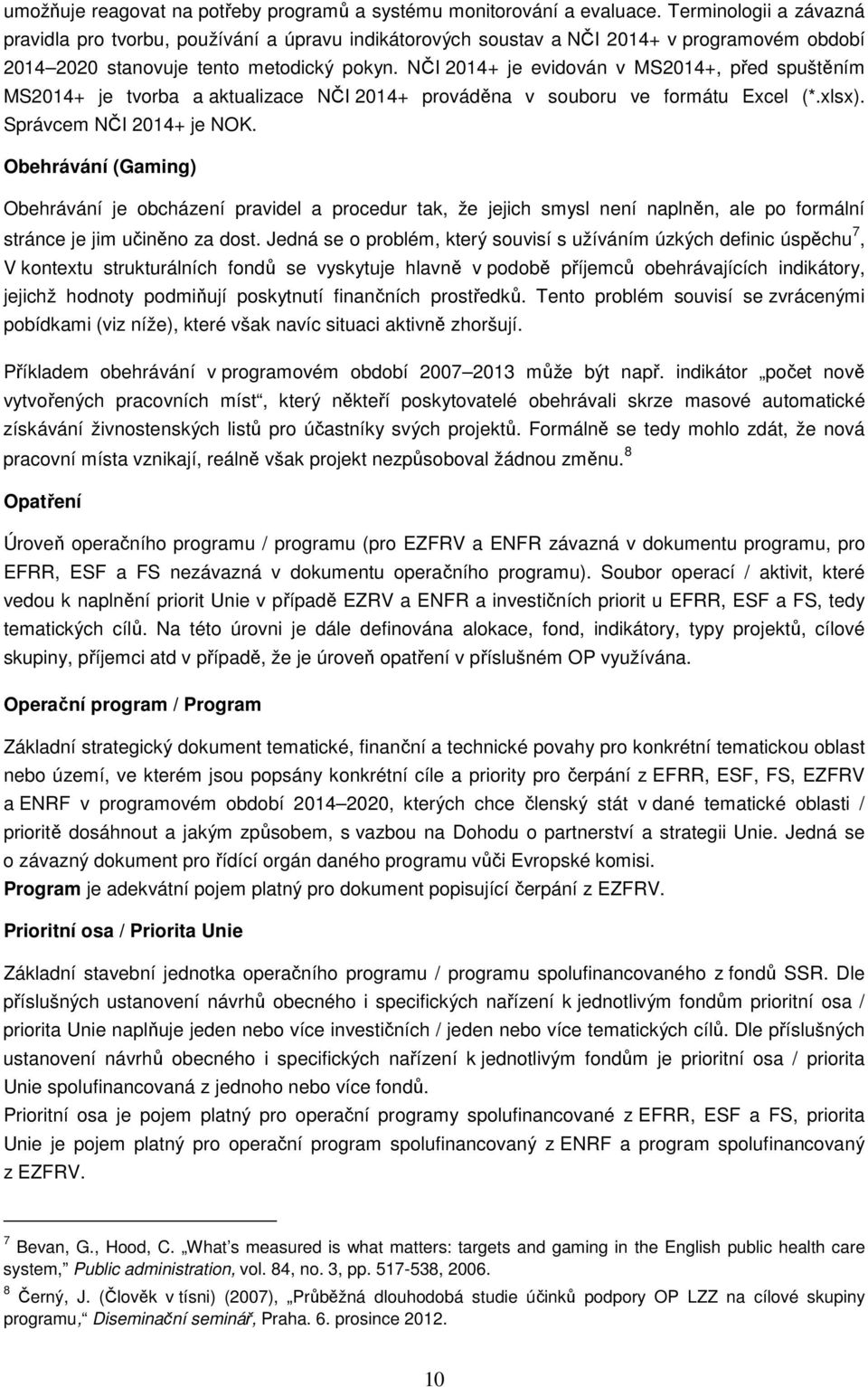 NČI 2014+ je evidován v MS2014+, před spuštěním MS2014+ je tvorba a aktualizace NČI 2014+ prováděna v souboru ve formátu Excel (*.xlsx). Správcem NČI 2014+ je NOK.