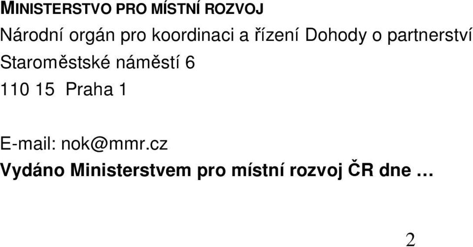 Staroměstské náměstí 6 110 15 Praha 1 E-mail: