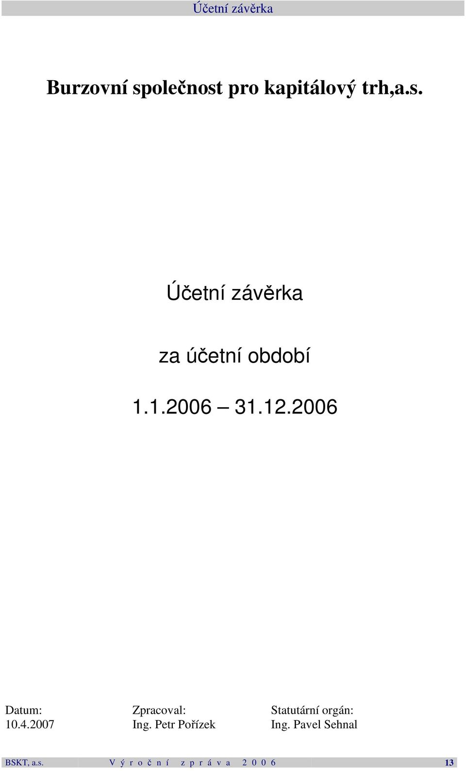 1.2006 31.12.2006 Datum: Zpracoval: Statutární orgán: 10.4.