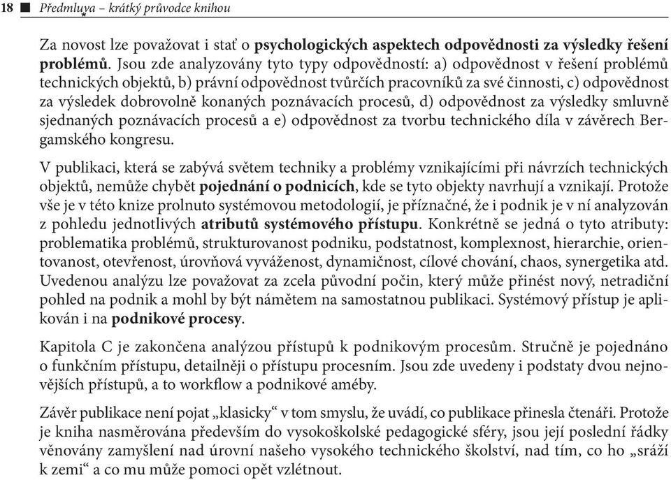 konaných poznávacích procesů, d) odpovědnost za výsledky smluvně sjednaných poznávacích procesů a e) odpovědnost za tvorbu technického díla v závěrech Bergamského kongresu.