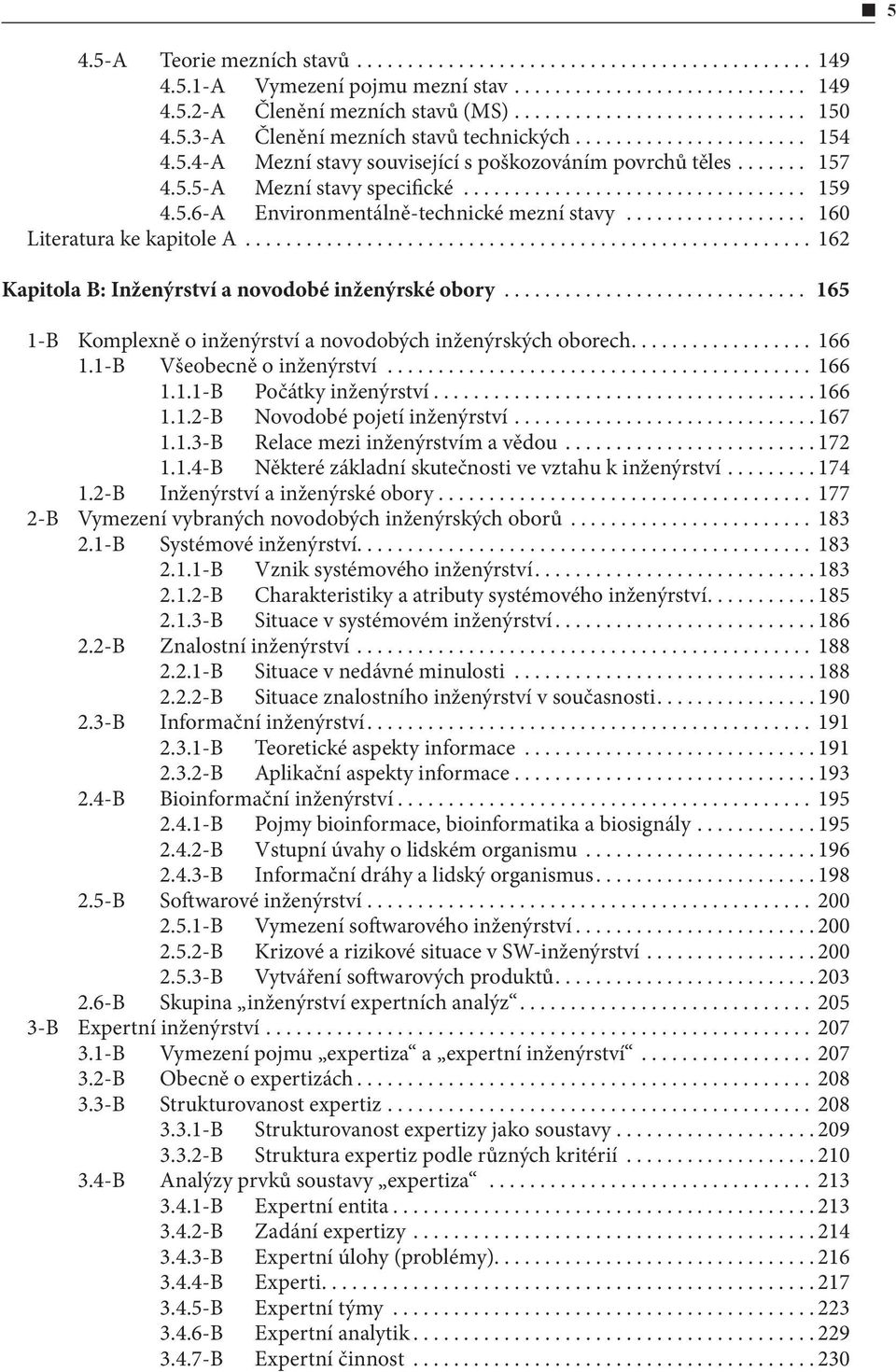 .. 165 1-B Komplexně o inženýrství a novodobých inženýrských oborech... 166 1.1-B Všeobecně o inženýrství... 166 1.1.1-B Počátky inženýrství...166 1.1.2-B Novodobé pojetí inženýrství...167 1.1.3-B Relace mezi inženýrstvím a vědou.