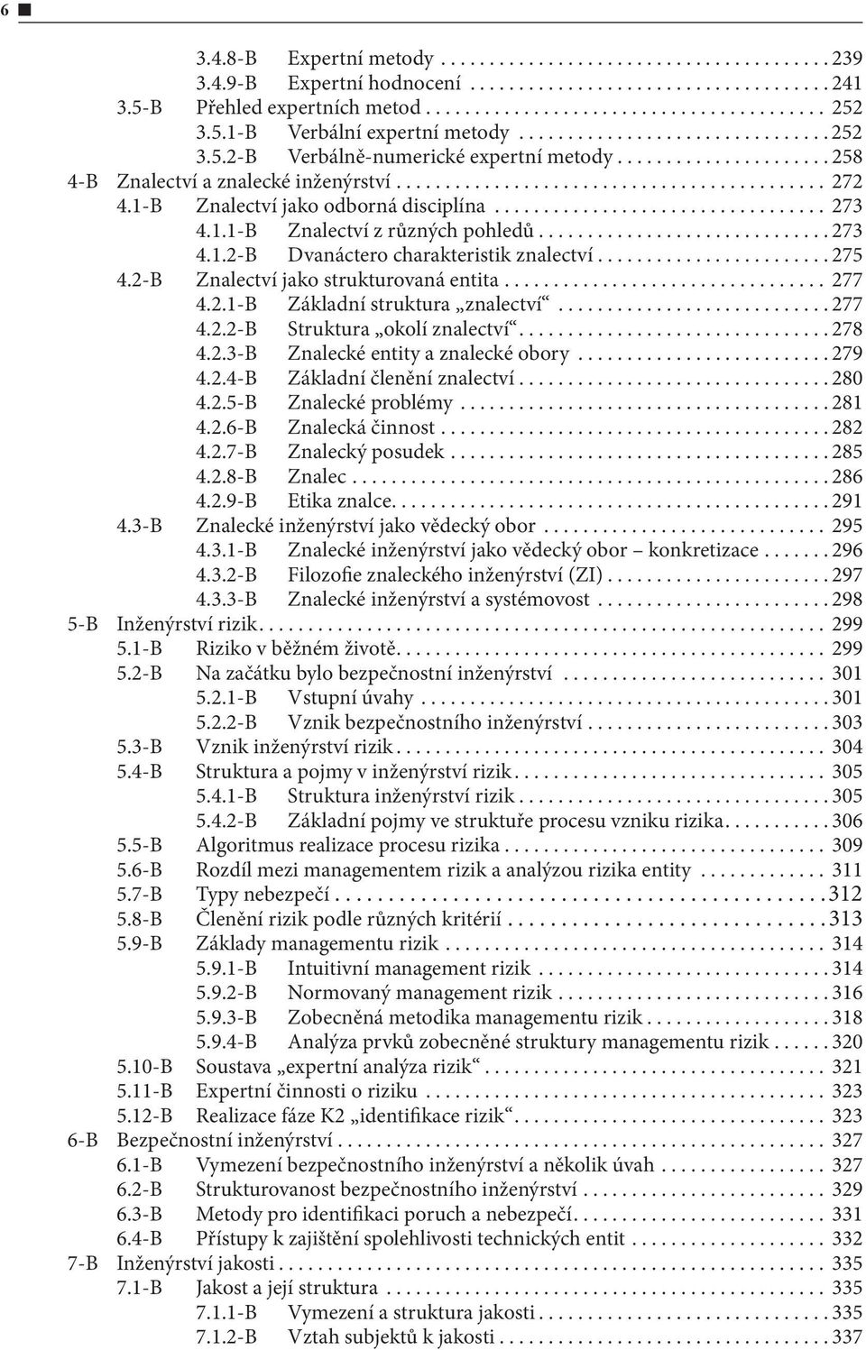 2-B Znalectví jako strukturovaná entita... 277 4.2.1-B Základní struktura znalectví...277 4.2.2-B Struktura okolí znalectví...278 4.2.3-B Znalecké entity a znalecké obory...279 4.2.4-B Základní členění znalectví.