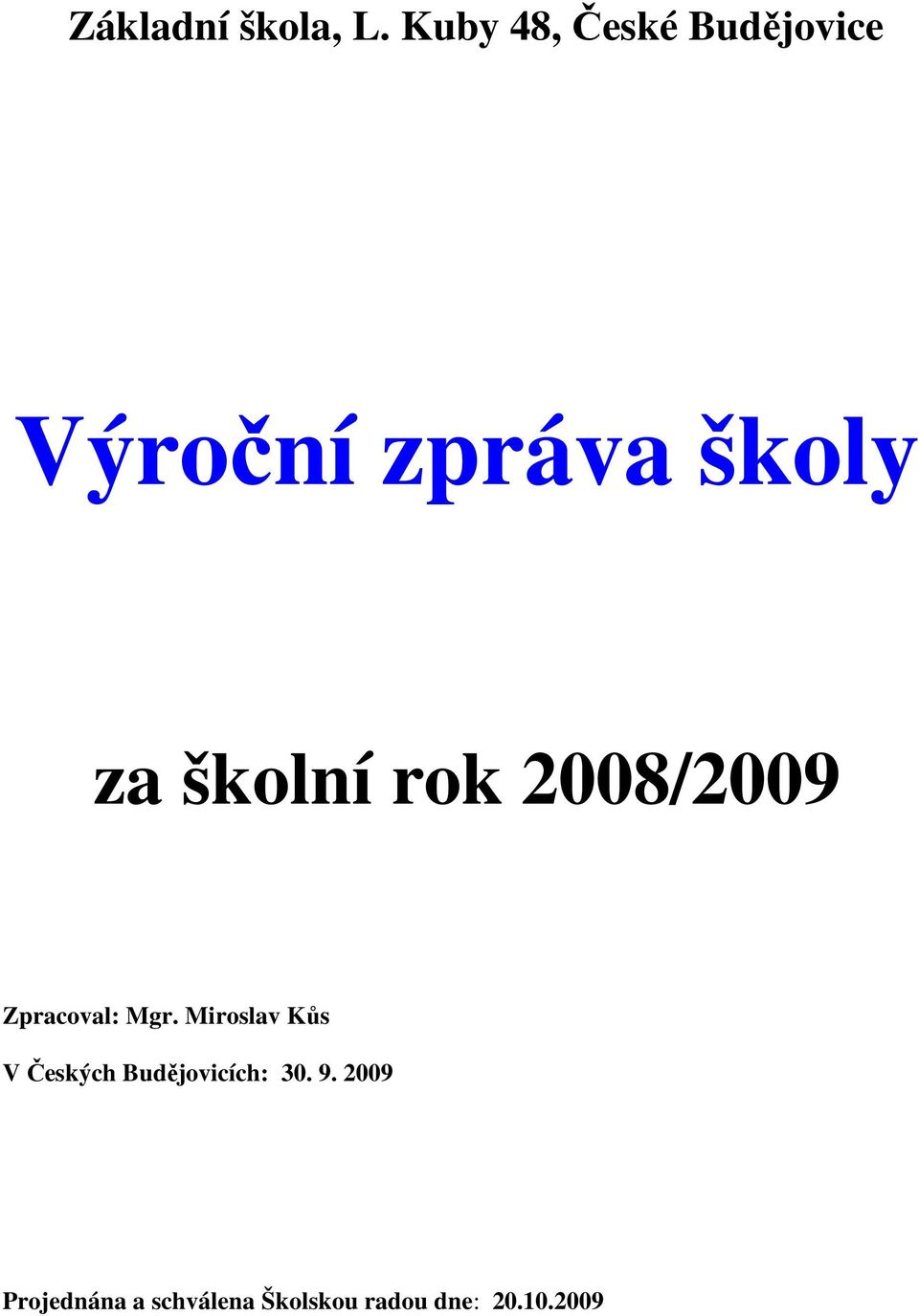 školní rok 2008/2009 Zpracoval: Mgr.