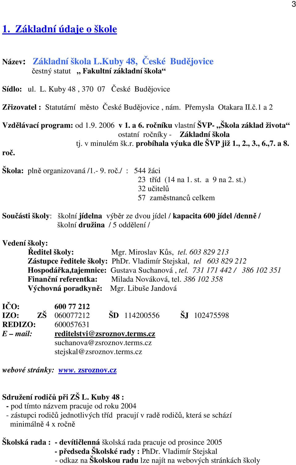 , 3., 6.,7. a 8. roč. Škola: plně organizovaná /1.- 9. roč./ : 544 žáci 23 tříd (14 na 1. st.