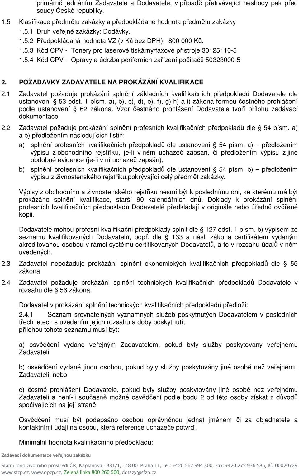 POŽADAVKY ZADAVATELE NA PROKÁZÁNÍ KVALIFIKACE 2.1 Zadavatel požaduje prokázání splnění základních kvalifikačních předpokladů Dodavatele dle ustanovení 53 odst. 1 písm.