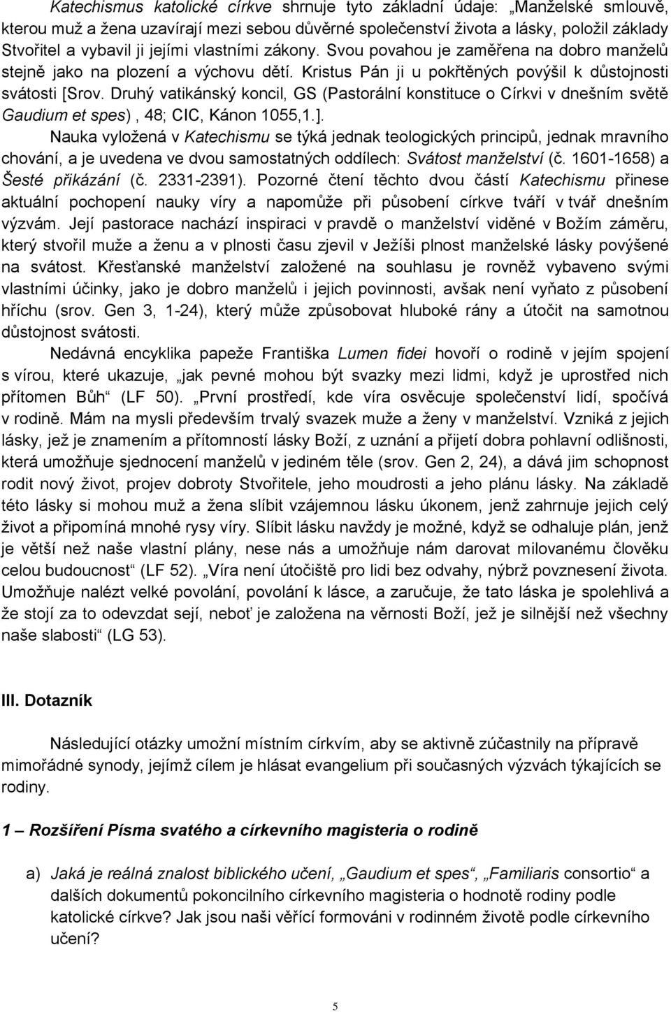 Druhý vatikánský koncil, GS (Pastorální konstituce o Církvi v dnešním světě Gaudium et spes), 48; CIC, Kánon 1055,1.].